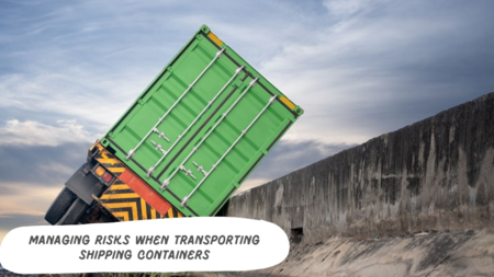 Managing Risks When Transporting Shipping Containers